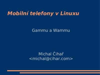 Mobilní telefony v Linuxu Gammu a Wammu Michal Čihař <>