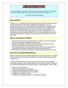 The EDFacts Initiative I am a deep believer in the power of data to drive our decisions. Data gives us the roadmap to reform. It tells us where we are, where we need to go, and who is most at risk. --Arne Duncan, Secreta