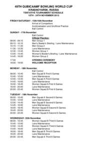 49TH QUBICAAMF BOWLING WORLD CUP KRASNOYARSK, RUSSIA TENTATIVE TOURNAMENT SCHEDULE 15TH - 24TH NOVEMBER 2013 FRIDAY/SATURDAY - 15th/16th November Arrival of Competitors