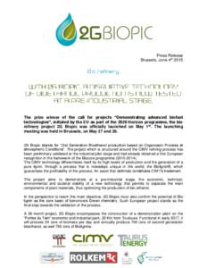 Press Release Brussels, June 4th 2015 The prize winner of the call for projects “Demonstrating advanced biofuel technologies”, initiated by the EU as part of the 2020 Horizon programme, the bio refinery project 2G Bi