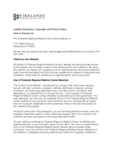 Liability Disclaimer, Copyright and Privacy Policy How to Contact Us The Firelands Regional Medical Center postal address is: 1111 Hayes Avenue Sandusky, OH[removed]We can also be reached via email, marketinggeneralinfo@fi