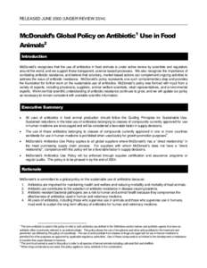 RELEASED JUNE[removed]UNDER REVIEW[removed]McDonald’s Global Policy on Antibiotic1 Use in Food Animals2 Introduction McDonald’s recognizes that the use of antibiotics in food animals is under active review by scientists