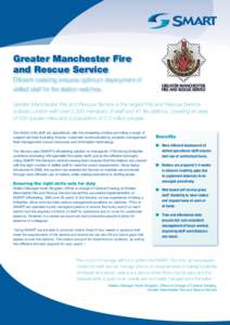 Greater Manchester Fire and Rescue Service Efficient rostering ensures optimum deployment of skilled staff for fire station watches. Greater Manchester Fire and Rescue Service is the largest Fire and Rescue Service outsi