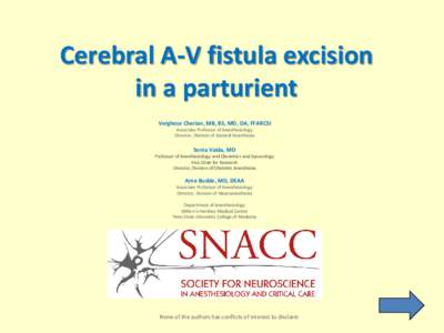 Cerebral A-V fistula excision in a parturient Verghese Cherian, MB, BS, MD, DA, FFARCSI Associate Professor of Anesthesiology Director, Division of General Anesthesia