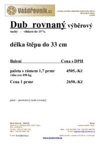 prodej suchého štípaného palivového dřeva, dřevěných briket a pelet Dub rovnaný výběrový suchý - vlhkost do 15 %