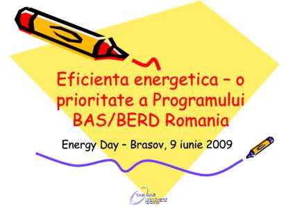 Eficienta energetica – o prioritate a Programului BAS/BERD Romania Energy Day – Brasov, 9 iunie 2009  BAS (Business Advisory Services)