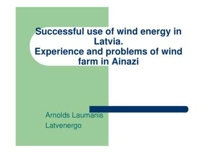 Successful use of wind energy in Latvia. Experience and problems of wind farm in Ainazi  Arnolds Laumanis