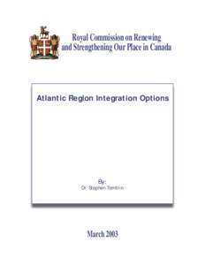 Royal Commission on Renewing and Strengthening Our Place in Canada Atlantic Region Integration Options  By: