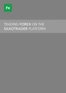 TRADING FOREX ON THE SAXOTRADER PLATFORM Saxo Capital Markets (Australia) Pty Ltd | Tel: +[removed] | Email: [removed] | Website: www.saxomarkets.com.au  1