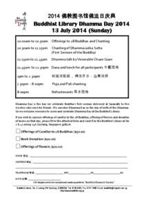 2014 佛教图书馆佛法日庆典  Buddhist Library Dhamma Day[removed]July[removed]Sunday) 10.00am to 10.30am Offerings to 28 Buddhas and Chanting 10.30am to 11.15am