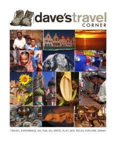 TRAVEL, EXPERIENCE, DO, FUN, GO, WRITE, PLAY, SEE, RELAX, EXPLORE, DRINK!  media kit & sponsorship opportunities Dave’s Travel Corner was founded in 1996: http://www.davestravelcorner.com Destinations: We will showcas