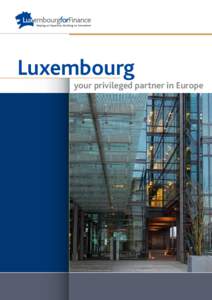 Luxembourg your privileged partner in Europe Why choose Luxembourg?  Political and social stability