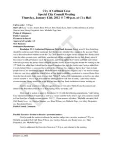 City of Coffman Cove Special City Council Meeting Thursday, January 12th, 2012 @ 7:00 p.m. at City Hall Call to order: 7:09 pm Roll Call: Sara Yockey, absent; Brian Wilson, here; Randy Lenz, here via teleconference; Caro