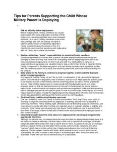 Tips for Parents Supporting the Child Whose Military Parent is Deploying 1. Talk as a Family before deployment: Before a deployment, military members are usually preoccupied with many preparatory activities at their