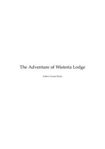 The Adventure of Wisteria Lodge Arthur Conan Doyle This text is provided to you “as-is” without any warranty. No warranties of any kind, expressed or implied, are made to you as to the text or any medium it may be o