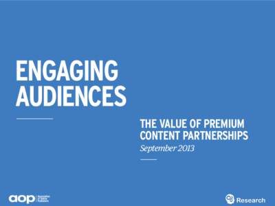 Engaging Audiences THE VALUE OF PREMIUM CONTENT PARTNERSHIPS September 2013