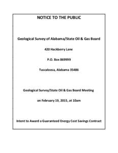 NOTICE TO THE PUBLIC  Geological Survey of Alabama/State Oil & Gas Board 420 Hackberry Lane P.O. BoxTuscaloosa, Alabama 35486