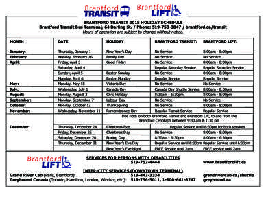 BRANTFORD TRANSIT 2015 HOLIDAY SCHEDULE Brantford Transit Bus Terminal, 64 Darling St. / Phone: [removed]brantford.ca/transit Hours of operation are subject to change without notice. MONTH  DATE