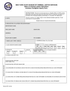 NEW YORK STATE DIVISION OF CRIMINAL JUSTICE SERVICES Office of Criminal Justice Operations Volunteer Firefighter Inquiry Form INSTRUCTIONS: This form is to be used only by a Sheriff’s Office (or OFPC, where applicable)