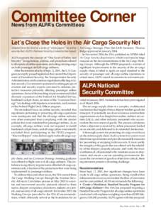 Committee Corner News from ALPA’s Committees Let’s Close the Holes in the Air Cargo Security Net Adapted from the third in a series of “white papers” on airline security that ALPA’s National Security Committee 