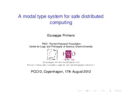 A modal type system for safe distributed computing Giuseppe Primiero FWO - Flemish Research Foundation Centre for Logic and Philosophy of Science, Ghent University
