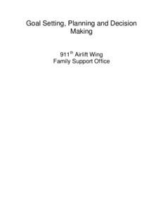 Goal Setting, Planning and Decision Making 911th Airlift Wing Family Support Office  Table of Contents
