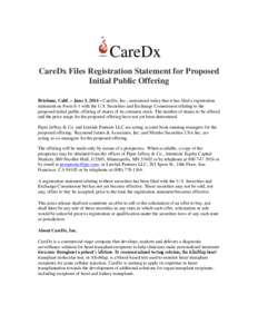 CareDx Files Registration Statement for Proposed Initial Public Offering Brisbane, Calif. – June 3, 2014 – CareDx, Inc., announced today that it has filed a registration statement on Form S-1 with the U.S. Securities