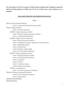 Per acord plenari de dia 25 de novembre de 2004 fou aprovat definitivament el Reglament orgànic dels districtes de Palma, publicat en el BOIB núm. 187 ext. de[removed], entrà en vigor l’endemà de la seva publicació.