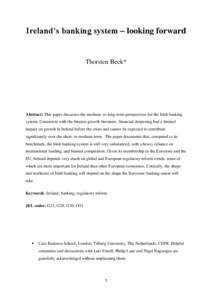 Ireland’s banking system – looking forward  Thorsten Beck* Abstract: This paper discusses the medium- to long-term perspectives for the Irish banking system. Consistent with the finance-growth literature, financial d