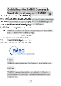 Guidelines for EMBO Courses & Workshops stamp and EMBO logo The poster, website and abstract book cover templates of all EMBO Courses and Workshops events must include the EMBO logo and the EMBO stamp stating that this i