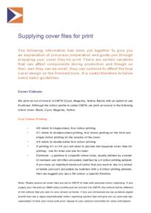 Supplying cover files for print The following information has been put together to give you an explanation of pre-press preparation and guide you through preparing your cover files for print. There are certain variables 