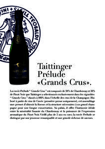 Taittinger Prélude «Grands Crus». La cuvée Prélude “ Grands Crus ” est composée de 50% de Chardonnay et 50% de Pinot Noir que Taittinger a sélectionnés exclusivement dans les vignobles “ Grands Crus ” cla