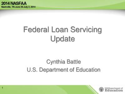 Federal Loan Servicing Update Cynthia Battle U.S. Department of Education  1