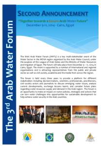 SECOND ANNOUNCEMENT “Together towards a Secure Arab Water Future” December 9-11, [removed]Cairo, Egypt The third Arab Water Forum (AWF3) is a key multi-stakeholder event of the Water Sector in the MENA region organized