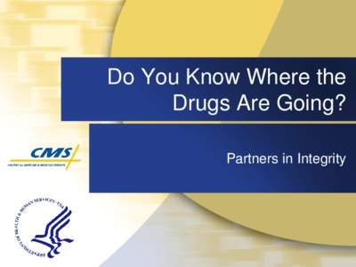 Do You Know Where the Drugs Are Going? Partners in Integrity Objectives At the conclusion of this presentation, participants