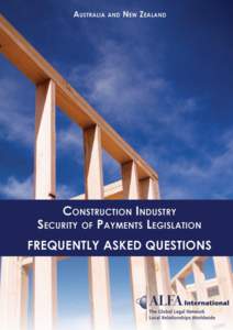 ALFA International – Construction Industry Security of Payments Legislation Frequently Asked Questions Compendium INTRODUCTION The Australasian member firms of ALFA International are pleased to present this compendium