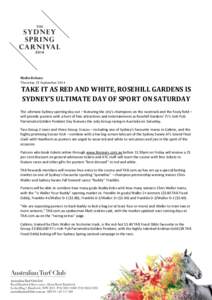 Media Release Thursday 25 September 2014 TAKE IT AS RED AND WHITE, ROSEHILL GARDENS IS SYDNEY’S ULTIMATE DAY OF SPORT ON SATURDAY The ultimate Sydney sporting day out – featuring the city’s champions on the racetra