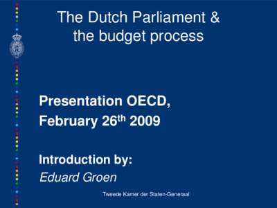 The Dutch Parliament & the budget process Presentation OECD, February 26th 2009 Introduction by: