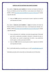 CESSÃO DE USO DO AUDITÓRIO PARA EVENTOS EXTERNOS  Para solicitar a Cessão de uso do Auditório da Secretaria de Estado dos Direitos da Pessoa com Deficiência de São Paulo (SEDPcD), o Evento deverá estar alinhado co