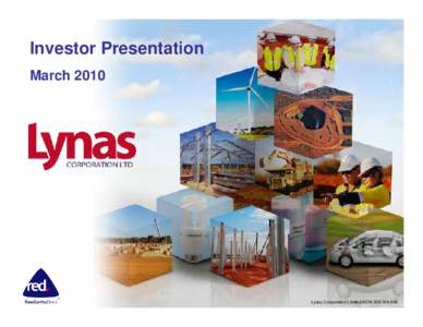 Investor Presentation March 2010 Lynas Corporation Limited ACN: [removed]  Disclaimer