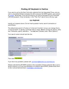 Finding AP Daybook in Factiva If you want to pull up the New York daily schedule from the Associated Press, and are not in a Journalism School computer lab with access to the ENPS system, just connect to Factiva. Remembe