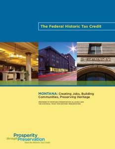 The Federal Historic Tax Credit  Montana: Creating Jobs, Building Communities, Preserving Heritage prepared By montana preservation alliance and the national trust for historic preservation