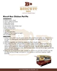 Biscuit Box Chicken Pot Pie INGREDIENTS 2 medium onions, diced 2 carrots, peeled and diced 3 stalks celery, diced ½ bulb fennel, diced