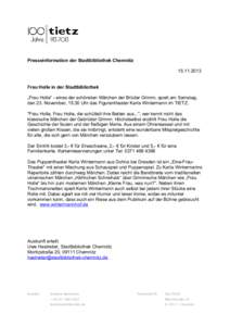 Presseinformation der Stadtbibliothek Chemnitz[removed]Frau Holle in der Stadtbibliothek „Frau Holle“ - eines der schönsten Märchen der Brüder Grimm, spielt am Samstag, den 23. November, 15:30 Uhr das Figurenth