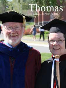 Thomas ANNUAL REPORT FY 2012 Dear Members of the Thomas Community, On behalf of the Board of Trustees, we are pleased to share the Thomas College 2012 Annual Report with you. This report highlights a year filled with