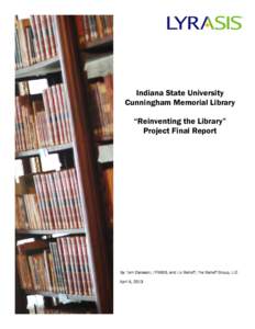 Indiana State University Cunningham Memorial Library “Reinventing the Library” Project Final Report  By: Tom Clareson, LYRASIS, and Liz Bishoff, The Bishoff Group, LLC