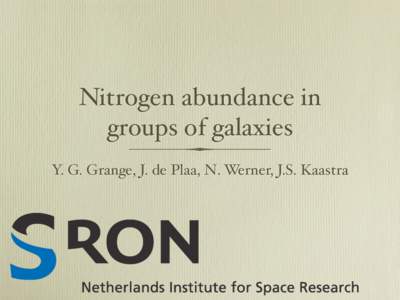 Nitrogen abundance in groups of galaxies Y. G. Grange, J. de Plaa, N. Werner, J.S. Kaastra Outline • Supernova & AGB