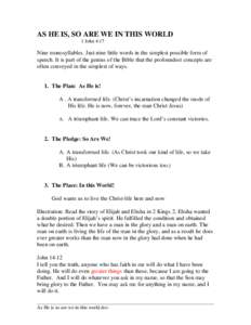 AS HE IS, SO ARE WE IN THIS WORLD 1 John 4:17 Nine monosyllables. Just nine little words in the simplest possible form of speech. It is part of the genius of the Bible that the profoundest concepts are often conveyed in 