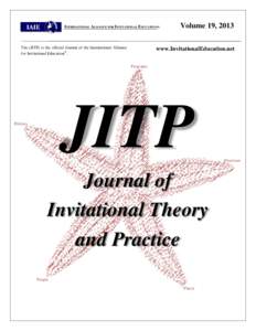 INTERNATIONAL ALLIANCE FOR INVITATIONAL EDUCATION ®  The (JITP) is the official Journal of the International Alliance for Invitational Education®.  Volume 19, 2013