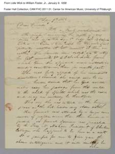 From Lidie Wick to William Foster, Jr., January 9, 1838 Foster Hall Collection, CAM.FHC[removed], Center for American Music, University of Pittsburgh. From Lidie Wick to William Foster, Jr., January 9, 1838 Foster Hall C